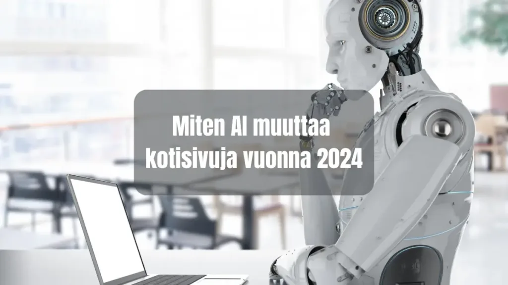 Miten AI muuttaa kotisivuja vuonna 2024